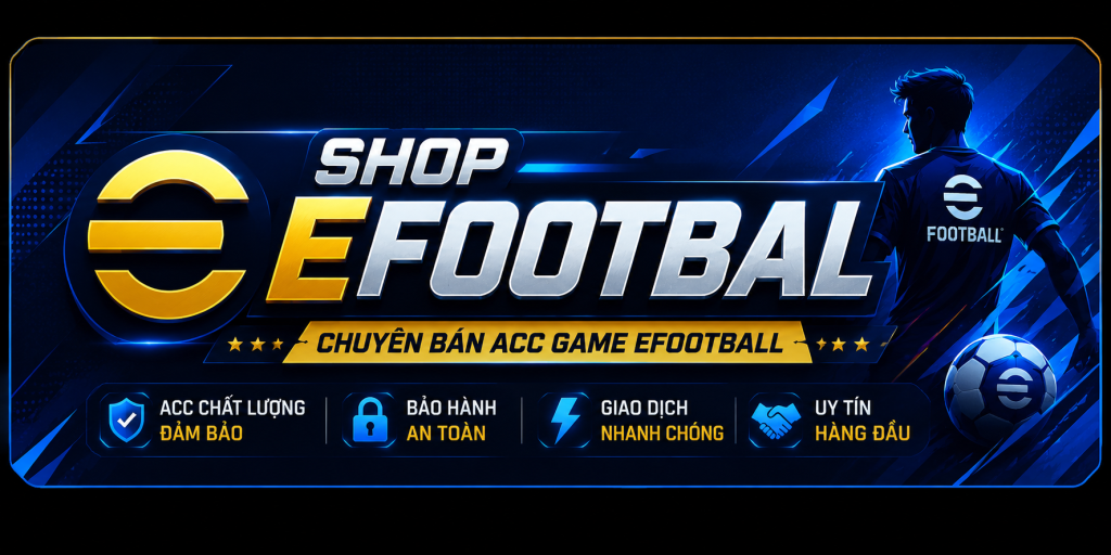 ShopEfootball.Com – Shop Acc Efootball Uy Tín Giá Rẻ Số 1 Việt Nam